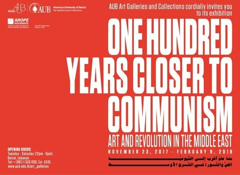 One Hundred Years Closer to Communism: Art and Revolution in the Middle East