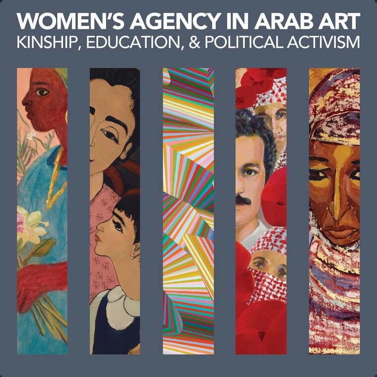 WOMEN’S AGENCY IN ARAB ART: KINSHIP, EDUCATION, & POLITICAL ACTIVISM (Expanded)