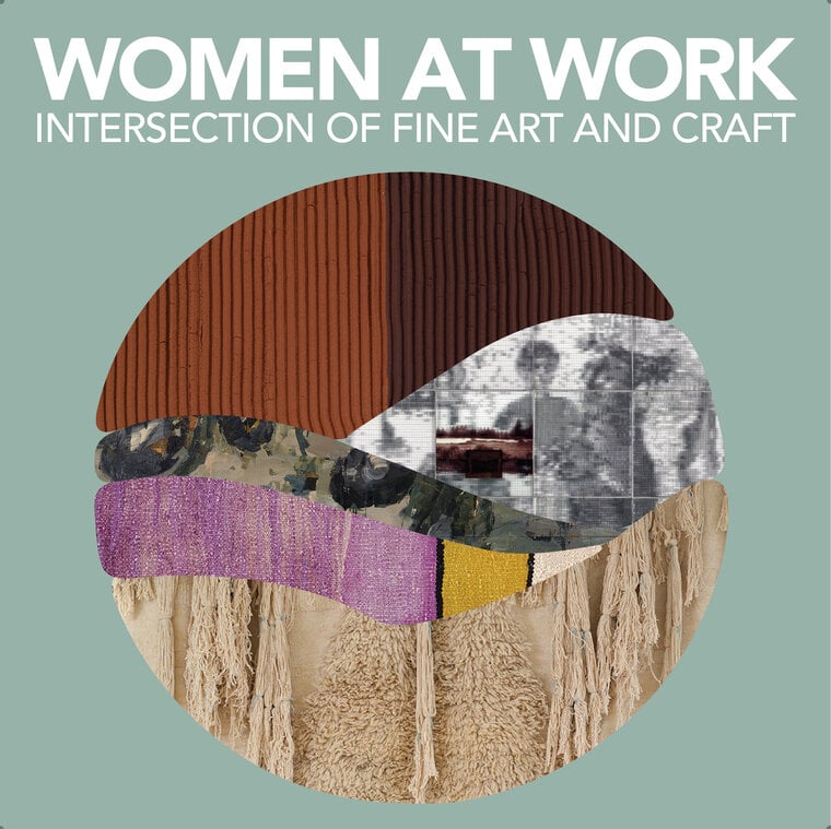 Women at Work: Intersection of Fine Art and Craft